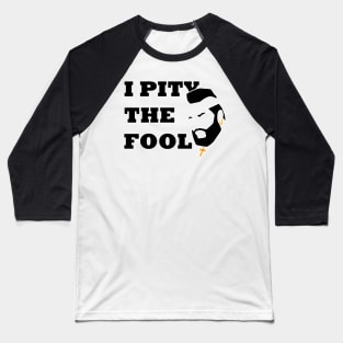 I PITY THE FOOL - MR T Baseball T-Shirt